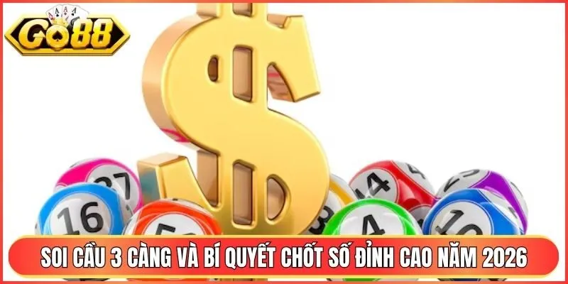 Soi Cầu 3 Càng Và Bí Quyết Chốt Số Đỉnh Cao Năm 2026