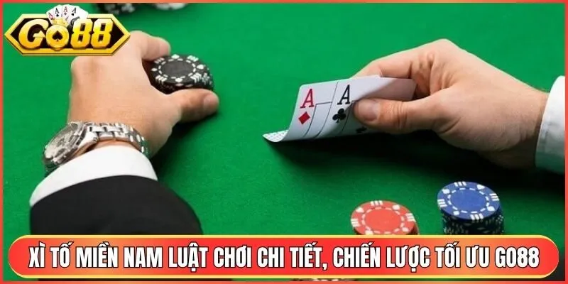 Xì Tố Miền Nam Go88 - Hướng Dẫn Luật Chơi Chi Tiết