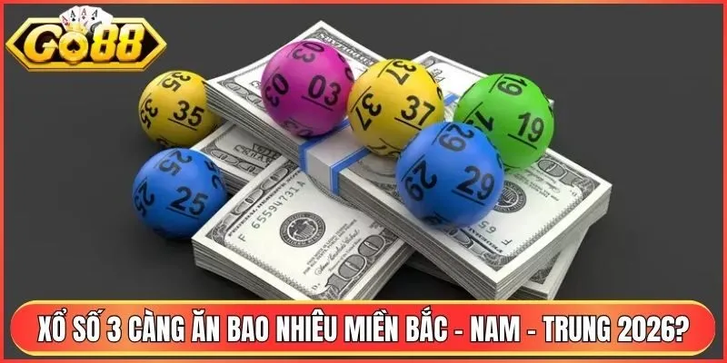 Xổ Số 3 Càng Ăn Bao Nhiêu Miền Bắc - Nam - Trung 2026